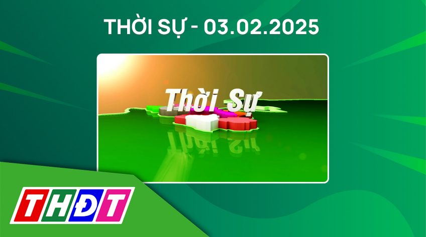 Thời sự Tối - Thứ Hai, ngày 03/02/2025