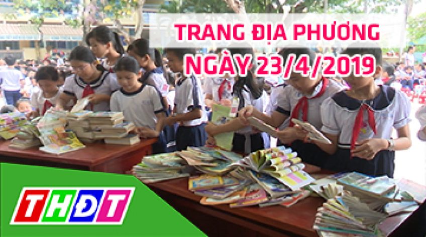 Trang địa phương - Thứ Ba, 23/4/2019 - TP.Sa Đéc