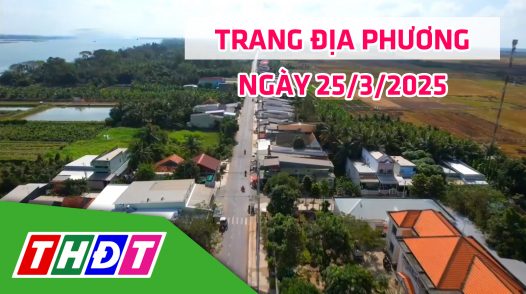 Trang địa phương - Thứ Ba, 25/3/2025 - H.Hồng Ngự