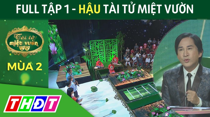 Full Tập 1 - Hậu Tài tử miệt vườn mùa 2