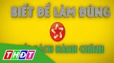 Biết để làm đúng - 22/01/2025: Đồng Tháp trích lục hộ tịch phi địa giới hành chính