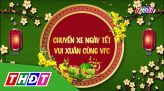 Chuyến xe ngày tết - 14/02/2024 - Tập 7: Khai xuân ra đồng cùng VFC