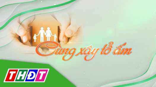 Cùng xây tổ ấm - 12/3/2025: Nâng cao tỷ lệ nữ giới tham gia lãnh đạo cấp ủy chính quyền