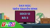 Dạy học trên truyền hình - Hóa học 12 - Bài 4: Hợp chất Cacbohiđrat