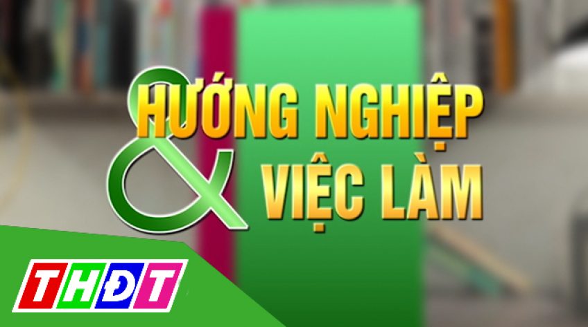 Hướng nghiệp và việc làm - 19/03/2021: Cơ hội việc làm tại địa phương