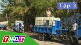 Ký sự Tình người nơi hạn mặn - 07/6/2020: Tập 6: Bên dòng Cổ Chiên