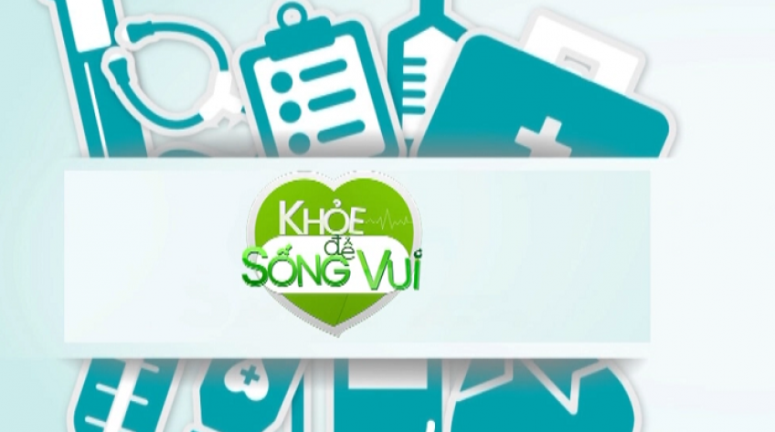 Khỏe để sống vui - 30/5/2022