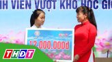 Thắp sáng ước mơ - 14/4/2023: Học sinh Phan Thị Khánh Ly