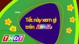 Tết nay xem gì trên THĐT1 – 16/02/2021