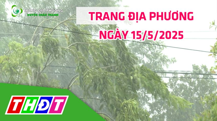 Trang địa phương | 15/5/2025 | H.Châu Thành - Đề phòng sấm sét trong mùa mưa