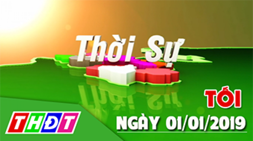 Thời sự tối - Thứ ba, 01/01/2019