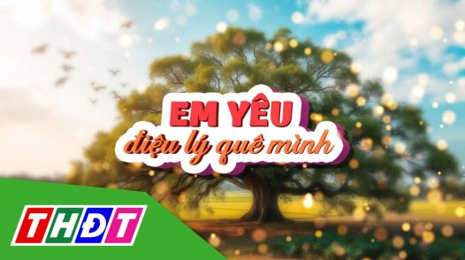 Em yêu điệu lý quê mình - 02/02/2025: Ngọt tình châu thổ