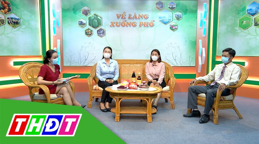 Về làng xuống phố - 14/6/2021 - Cần tinh thần mới cho khởi nghiệp chế biến nông sản