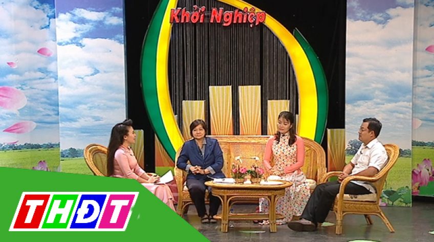 Khởi nghiệp - 15/02/2019: Đồng Tháp và khởi nghiệp nông nghiệp