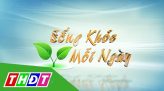 Sống khỏe mỗi ngày - 06/12/2020: Sự nguy hiểm của việc sử dụng kháng sinh không đúng cách