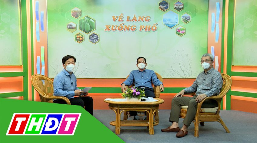 Về làng xuống phố - 4/10/2021 - Đồng Tháp: Thúc đẩy khôi phục sản xuất, kinh doanh